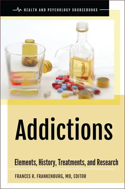 Addictions: Elements, History, Treatments, and Research - Hardcover