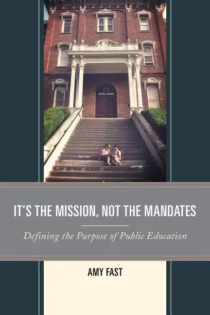 It's the Mission, Not the Mandates: Defining the Purpose of Public Education - Paperback