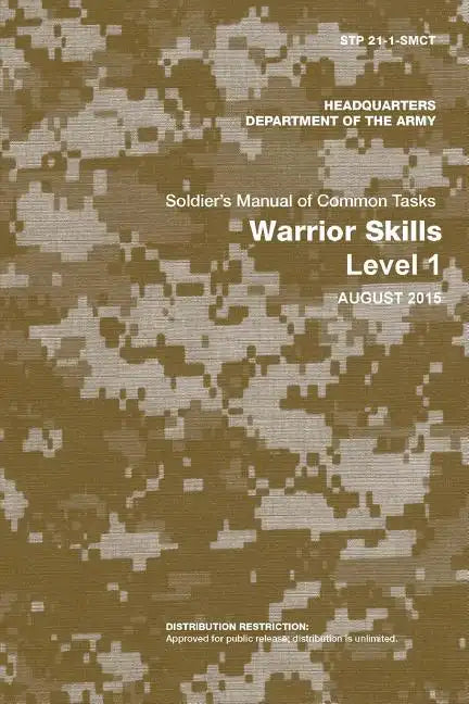 Soldier's Manual of Common Tasks: Warrior Skills Level 1 (STP 21-1-SMCT) (August 2015 Edition) - Paperback