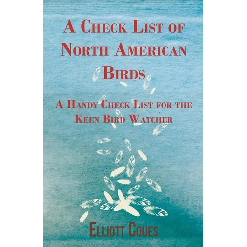 A Check List of North American Birds - A Handy Check List for the Keen Bird Watcher - Paperback