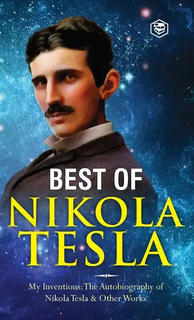 The Inventions, Researches, and Writings of Nikola Tesla: - My Inventions: The Autobiography of Nikola Tesla; Experiments With Alternate Currents of H - Hardcover