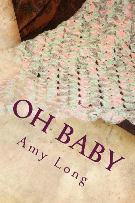 Oh Baby: Modern Crochet Patterns for Today's baby - Paperback