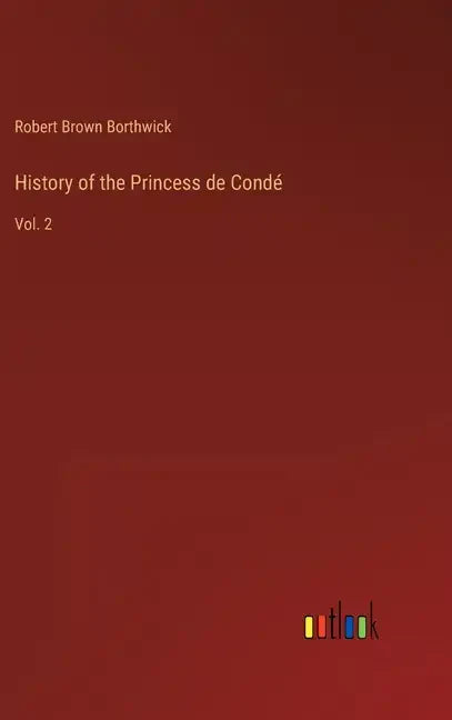 History of the Princess de Condé: Vol. 2 - Hardcover