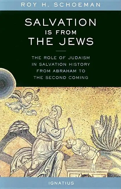 Salvation Is from the Jews: The Role of Judaism in Salvation History from Abraham to the Second Coming - Paperback