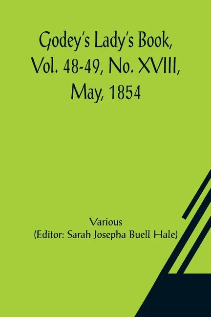 Godey's Lady's Book, Vol. 48-49, No. XVIII, May, 1854 - Paperback