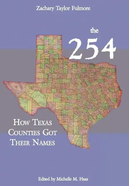 The 254: How Texas Counties Got Their Names - Hardcover