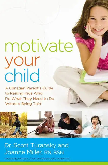 Motivate Your Child: A Christian Parent's Guide to Raising Kids Who Do What They Need to Do Without Being Told - Paperback