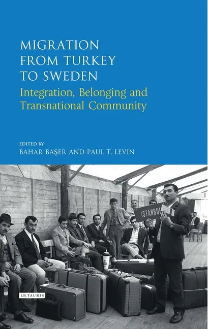 Migration from Turkey to Sweden: Integration, Belonging and Transnational Community - Paperback