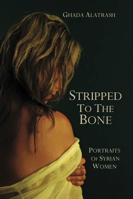Stripped to the Bone: Portraits of Syrian Women - Paperback