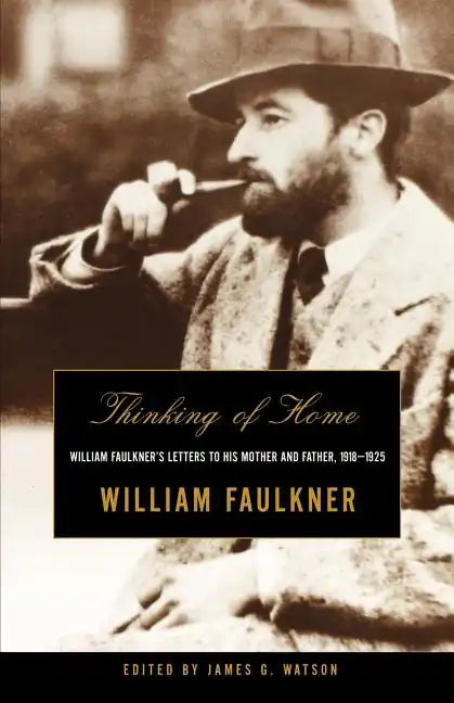Thinking of Home: William Faulkner's Letters to His Mother and Father, 1918-1925 - Paperback