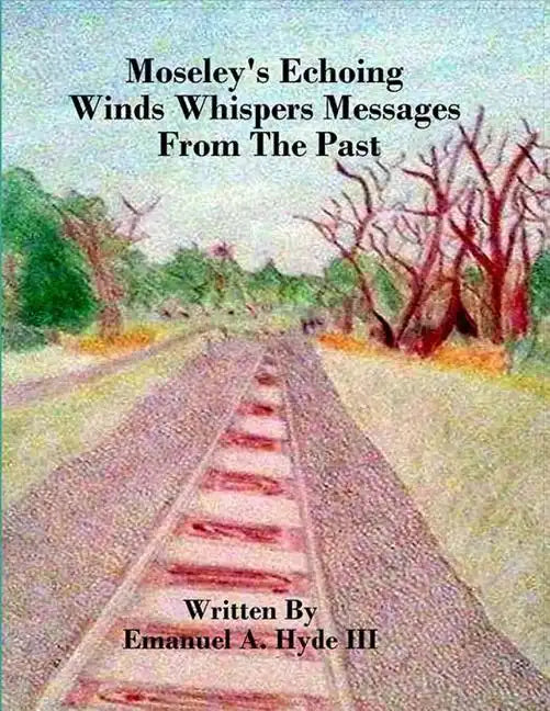 Moseley's Echoing Winds Whispers Messages From The Past: The Genealogy and Untold Story of Moseley Junction - Paperback