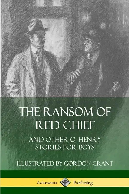 The Ransom of Red Chief: And Other O. Henry Stories for Boys - Paperback