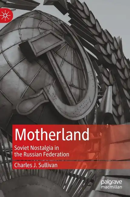 Motherland: Soviet Nostalgia in the Russian Federation - Hardcover