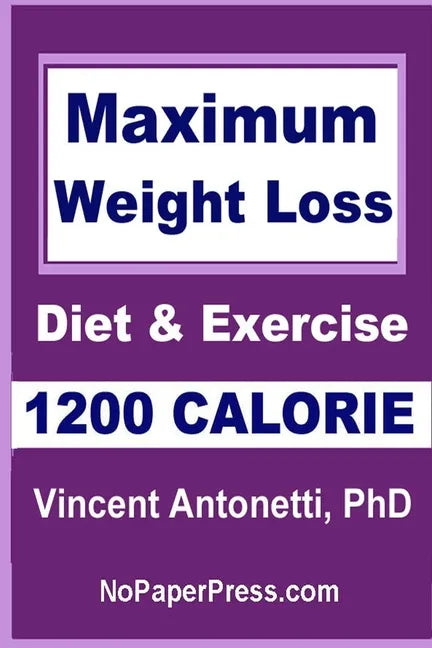Maximum Weight Loss - 1200 Calorie: Using Diet and Exercise - Paperback