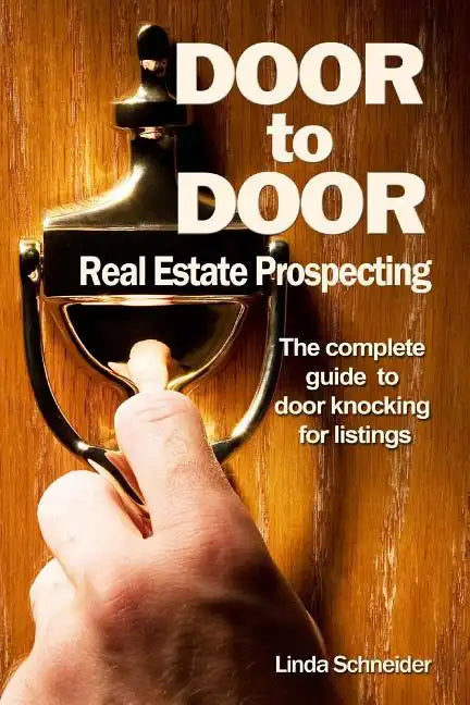 Door to Door Real Estate Prospecting: The Complete Guide to Door Knocking for Listings - Paperback