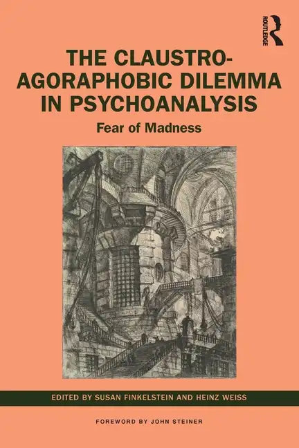 The Claustro-Agoraphobic Dilemma in Psychoanalysis: Fear of Madness - Paperback