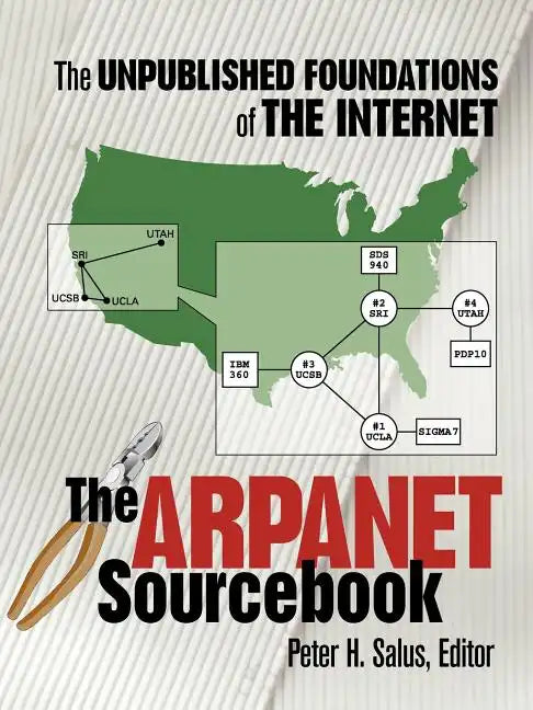 The ARPAnet Sourcebook: The Unpublished Foundations of the Internet - Paperback