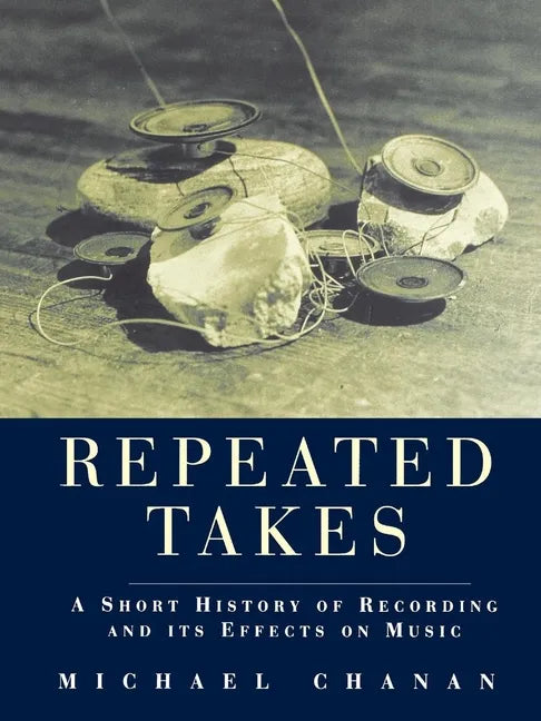 Repeated Takes: A Short History of Recording and its Effects on Music - Paperback