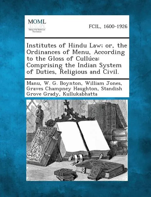 Institutes of Hindu Law; Or, the Ordinances of Menu, According to the Gloss of Culluca: Comprising the Indian System of Duties, Religious and Civil. - Paperback