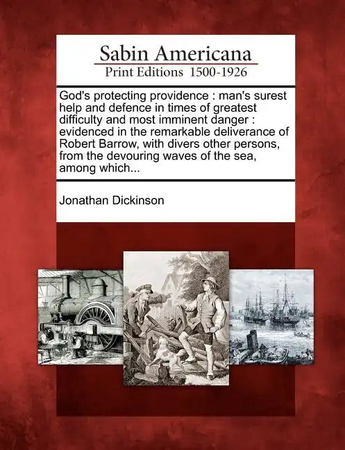 God's Protecting Providence: Man's Surest Help and Defence in Times of Greatest Difficulty and Most Imminent Danger: Evidenced in the Remarkable De - Paperback
