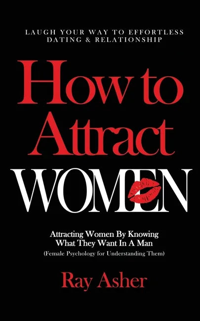 How to Attract Women: Laugh Your Way to Effortless Dating & Relationship! Attracting Women By Knowing What They Want In A Man (Female Psycho - Paperback