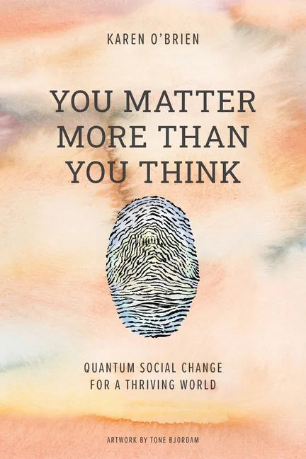 You Matter More Than You Think: Quantum Social Change for a Thriving World - Paperback