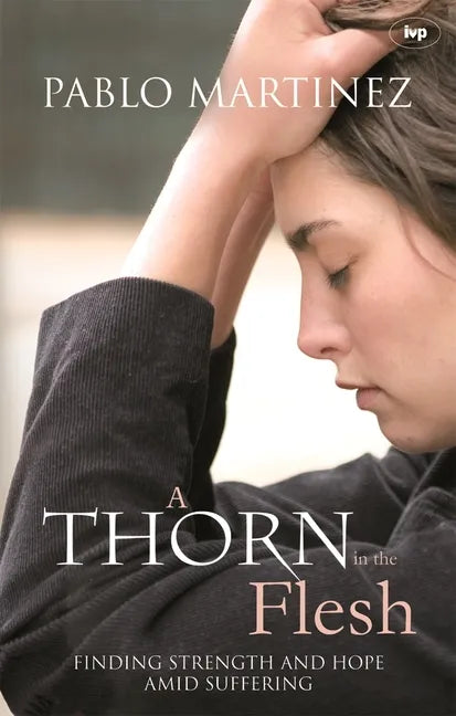 A Thorn in the Flesh: Finding Strength and Hope Amid Suffering - Paperback