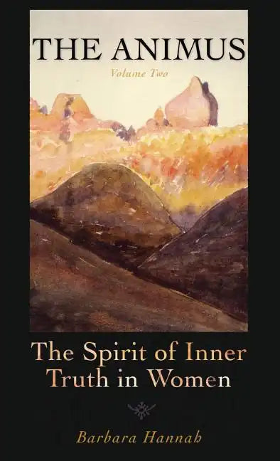 The Animus: The Spirit of the Inner Truth in Women, Volume 2 - Hardcover