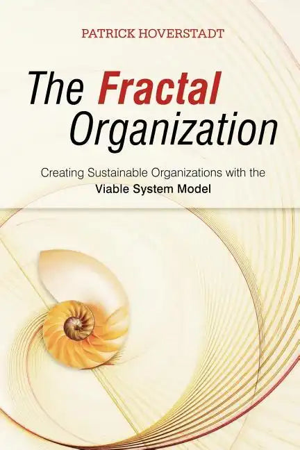 The Fractal Organization: Creating Sustainable Organizations with the Viable System Model - Paperback