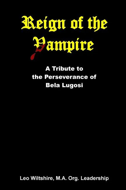 Reign of the Vampire: A Tribute to the Perseverance of Bela Lugosi - Paperback