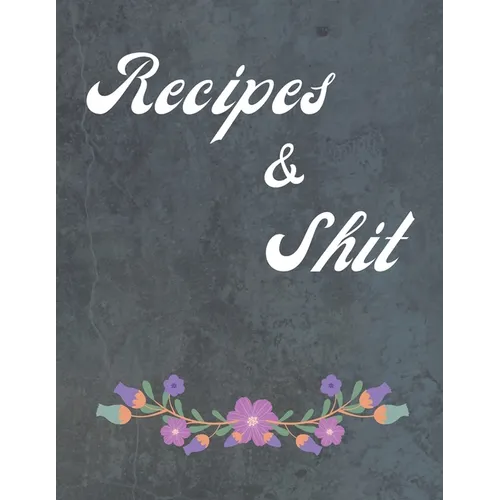 Recipes & Shit: Food Cookbook Design, Favorite Recipes - Paperback