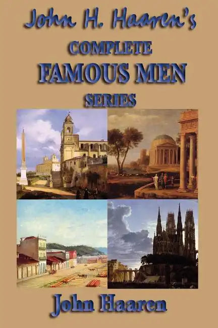 John H. Haaren's Complete Famous Men Series - Paperback