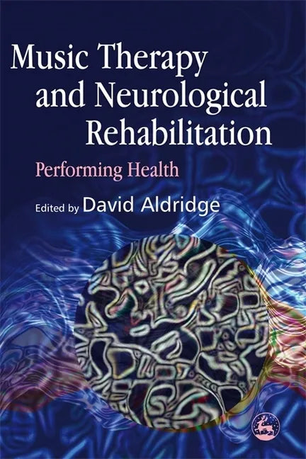 Music Therapy and Neurological Rehabilitation: Performing Health - Paperback