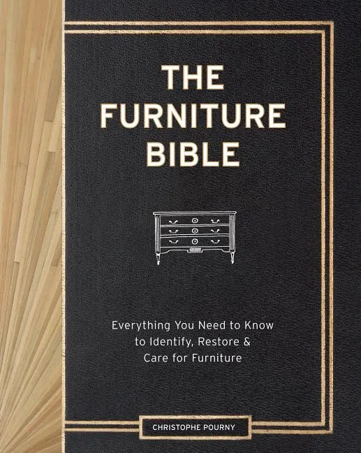 The Furniture Bible: Everything You Need to Know to Identify, Restore & Care for Furniture - Hardcover