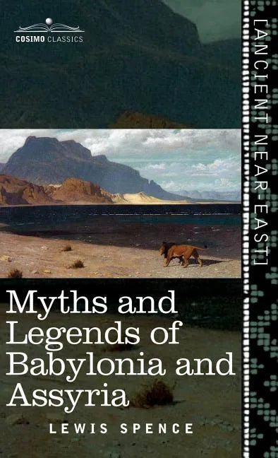 Myths and Legends of Babylonia and Assyria (Cosimo Classics) - Hardcover