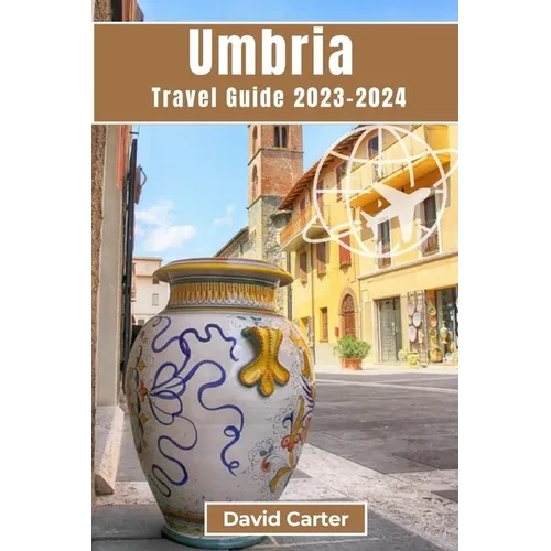 Umbria Travel Guide 2023-2024: A Journey Through Italy's Timeless Heartland - Paperback
