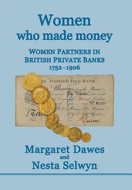 Women Who Made Money: Women Partners in British Private Banks 1752-1906 - Hardcover