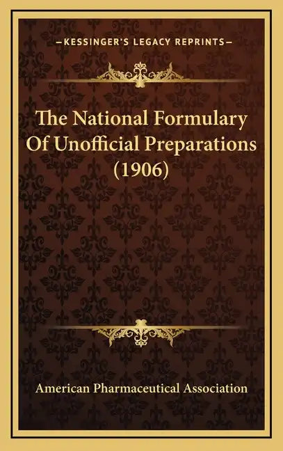 The National Formulary Of Unofficial Preparations (1906) - Hardcover