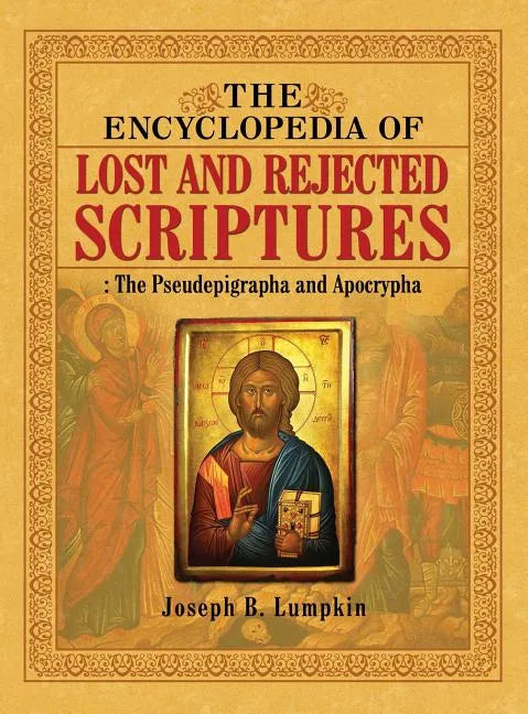 The Encyclopedia of Lost and Rejected Scriptures: The Pseudepigrapha and Apocrypha - Hardcover