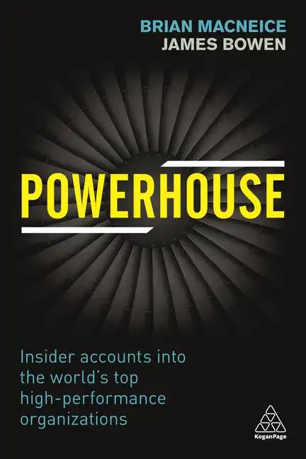Powerhouse: Insider Accounts Into the World's Top High-Performance Organizations - Paperback