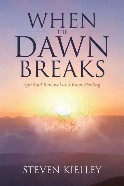 When The Dawn Breaks: Spiritual Renewal and Inner Healing - Paperback