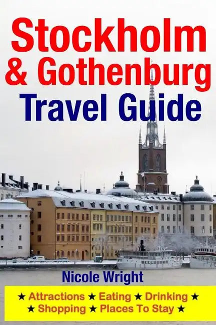 Stockholm & Gothenburg Travel Guide: Attractions, Eating, Drinking, Shopping & Places To Stay - Paperback