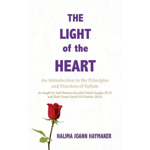 The Light of the Heart: An Introduction to the Principles and Practices of Sufism - Paperback
