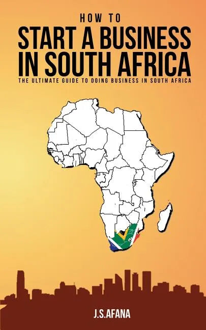 How to Start a Business in South Africa: The Ultimate Guide to Doing Business in South Africa - Paperback
