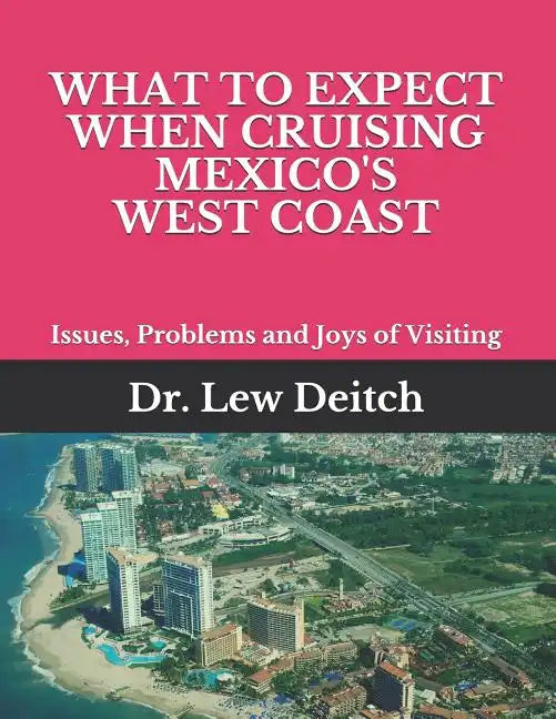 What to Expect When Cruising Mexico's West Coast: Issues, Problems and Joys of Visiting - Paperback