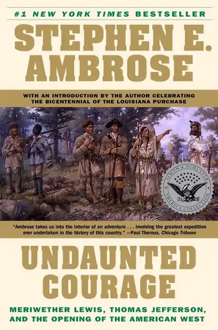 Undaunted Courage: Meriwether Lewis, Thomas Jefferson, and the Opening of the American West - Paperback