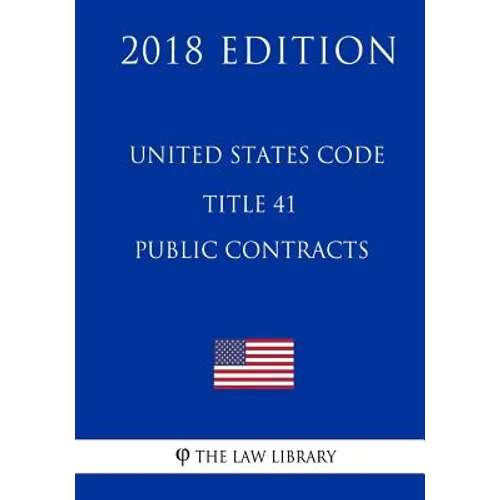 United States Code - Title 41 - Public Contracts (2018 Edition) - Paperback