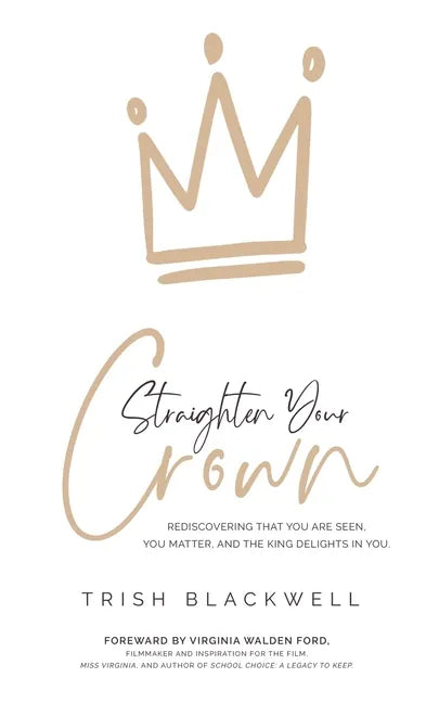 Straighten Your Crown: Rediscovering that you are Seen, You Matter, and the King Delights in You - Paperback