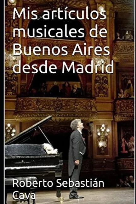 Mis artículos musicales de Buenos Aires desde Madrid: Temporada Teatro Colón 2018 - Paperback