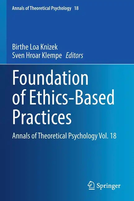 Foundation of Ethics-Based Practices: Annals of Theoretical Psychology Vol. 18 - Paperback